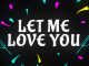 DJ Snake ft. Justin Bieber : Let Me Love You – Video Lyrics